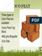 Coco Peat: Three Types of Coco Peat Are Available: - Coco Peat 5 KG Block - 650 Gms Briquette - Coir Disk