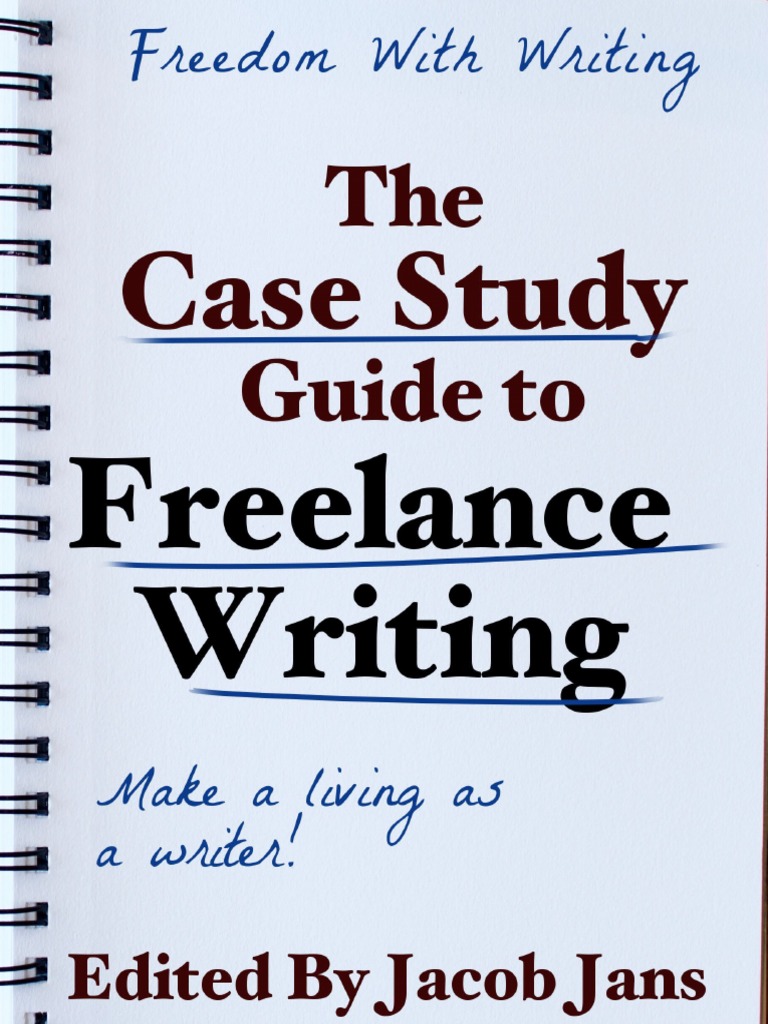The Case Study Guide To Freelance Writing PDF | PDF | Freelancer | Writers