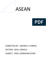 Asean: Submitted By: Jerome G. Porras Section: Blsd. Daniela Subject: Oral Communication