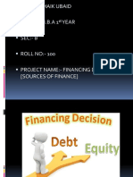 Name:-Shaik Ubaid CLASS: - M.B.A 1 Year Sec: - B ROLL NO: - 100 Project Name: - Financing Decision (Sources of Finance)