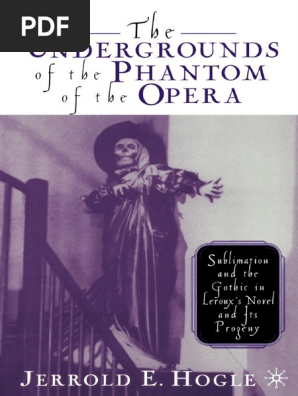 The Undergrounds Of The Phantom Of The Opera Sublimation And The Gothic In Leroux S Novel And Its Progeny Erik The Phantom Of The Opera The Phantom Of The Opera