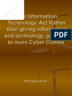 The Information Technology Act Rather Than Giving Information and Technology Gave Rise To More Cyber Crimes