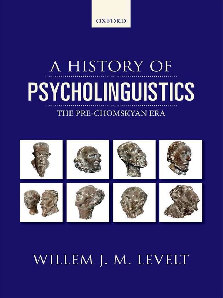 W J M Levelt A History Of Psycholinguistics The Pre Chomskyan Era 2013 Oxford University Press Pdf Psycholinguistics Semantics