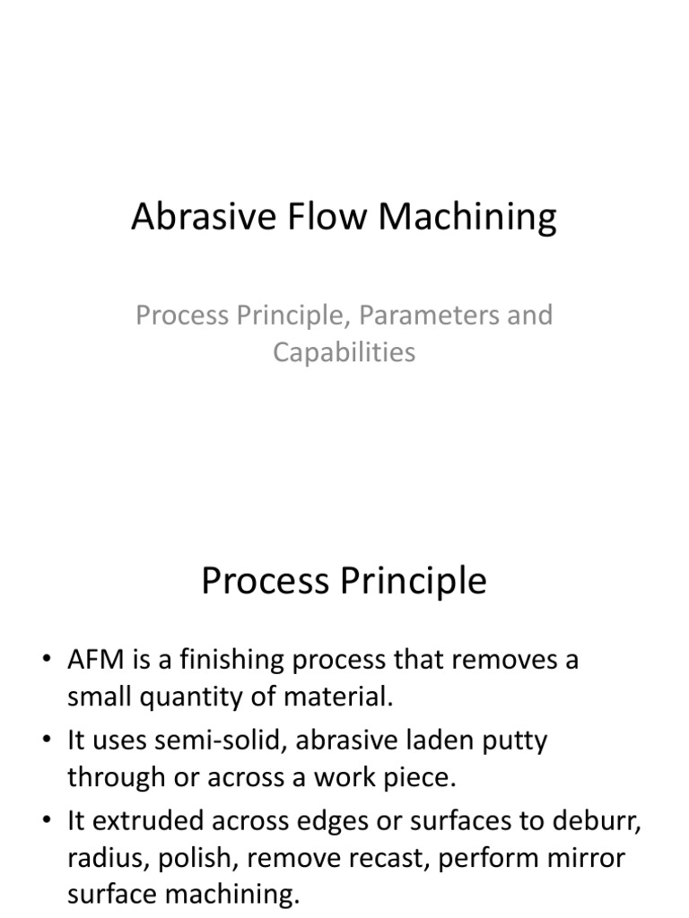 Abrasive Flow Machining Process Principle, Parameters and Capabilities