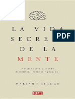 La Vida Secreta de La Mente Nuestro Cerebro Cuando Decidimos Sentimos y Pensamos 