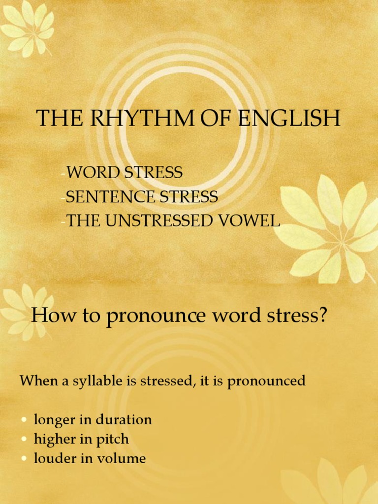 The Rhythm of English: Word Stress Sentence Stress The Unstressed Vowel ...