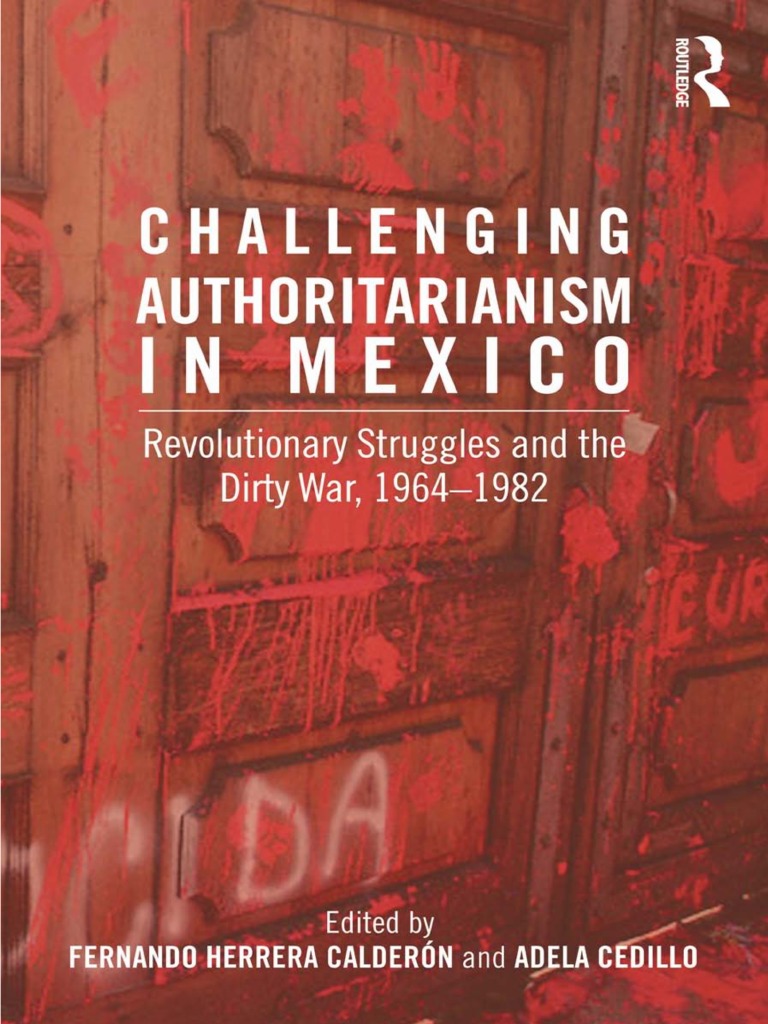 Fernando Herrera Calderón, Adela Cedillo - Challenging Authoritarianism in  Mexico - Revolutionary Struggles and The Dirty War, 1964-1982-Routledge  (2012) | PDF | Institutional Revolutionary Party | Zapatista Army Of  National Liberation