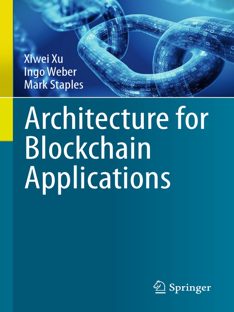 Xiwei Xu, Ingo Weber, Mark Staples - Architecture For Blockchain  Applications (2019, Springer) | PDF | Audit | Identity Document