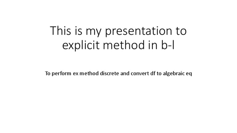 This Is My Presentation To Explicit Method in B-L: To Perform Ex Method ...