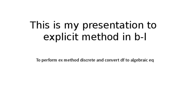 This Is My Presentation To Explicit Method in B-L: To Perform Ex Method ...