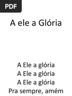 A ele a Glória