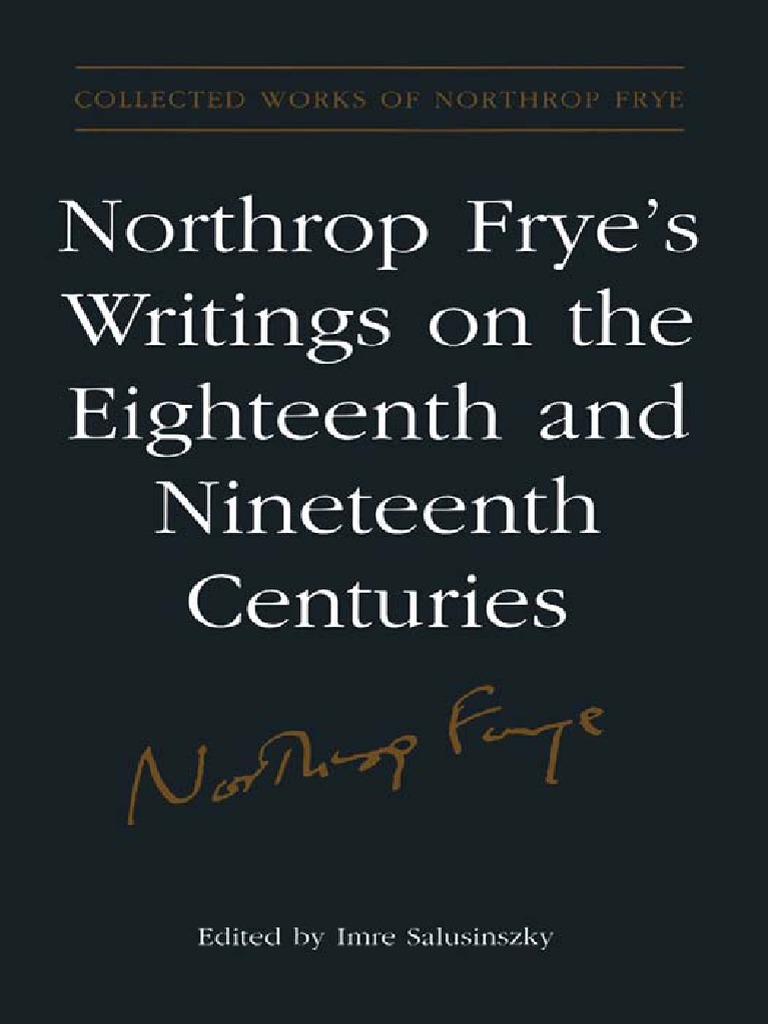 Collected Works Of Northrop Frye Imre Salusinszky Northrop Frye S Writings On The Eighteenth And Nineteenth Centuries University Of Toronto Press 05 Pdf Romanticism Literary Criticism