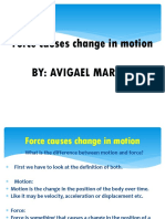 Force Causes Change in Motion By: Avigael Maraya