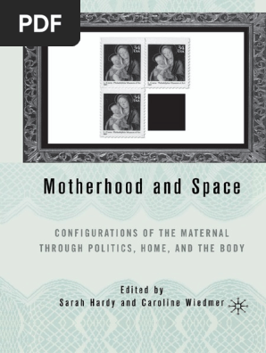 Sarah Hardy Caroline Wiedmer Eds Motherhood And Space Configurations Of The Maternal Through Politics Home And The Body Palgrave Macmillan Us 05 Pdf Discourse Mother
