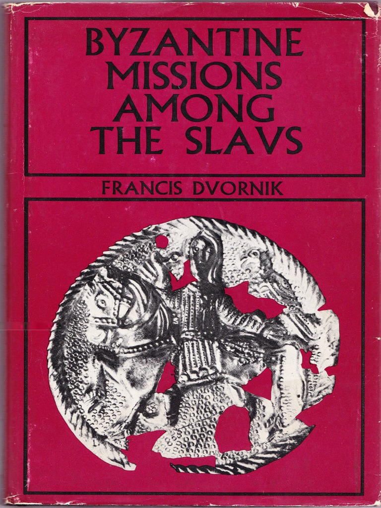 Francis Dvornik Byzantine Missions Among The Slavs Ss Constantine Cyril Methodius 1970 Slavs Byzantine Empire