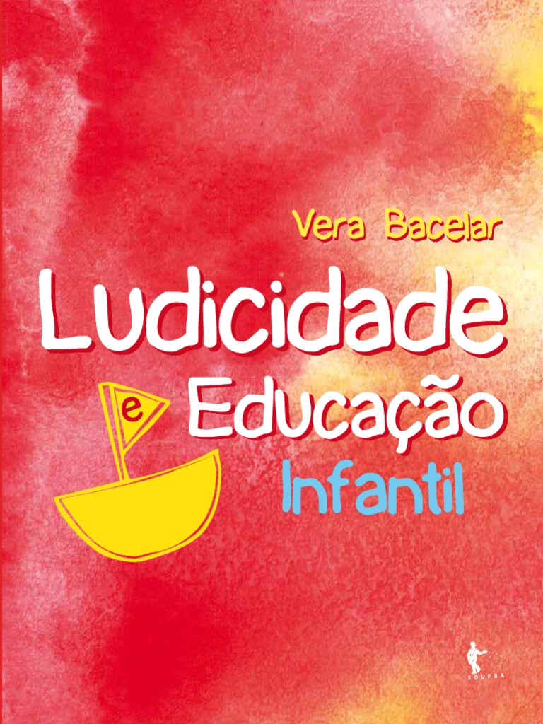 (LIVRO) LudicidadeEducaçãoInfantil VeraLúciaDaEncarnaçãoBacelar EDUFBA PDF Préescola