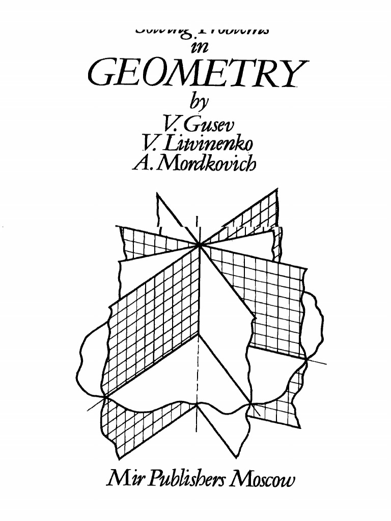 Mir Gusev V Litvinenko V and Mordkovich A Solving Problems in Geometry ...