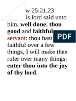 Matthew 25:21,23 21 - His Lord Said Unto Him, Well Done, Thou: Thou Hast Been Faithful Over A Few Things, I Will Make Thee Ruler Over Many Things