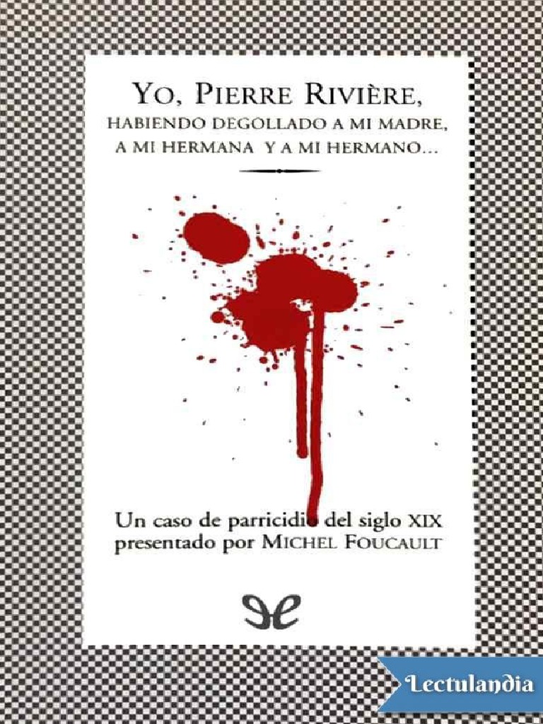 Yo Pierre Riviere Habiendo Degollado A Mi Madre A Mi Hermana y A Mi