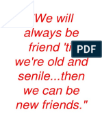 We Will Always Be Friend 'Til We're Old and Senile... Then We Can Be New Friends.