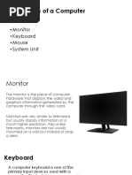 Basic Parts of A Computer: - Monitor - Keyboard - Mouse - System Unit