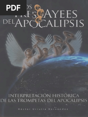 Hector Urrutia Hernandez Los Tres Ayes Del Apocalipsis Interpretacion Historica De Las Trompetas Del Apocalipsis