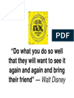 "Do What You Do So Well That They Will Want To See It Again and Again and Bring Their Friend " - Walt Disney