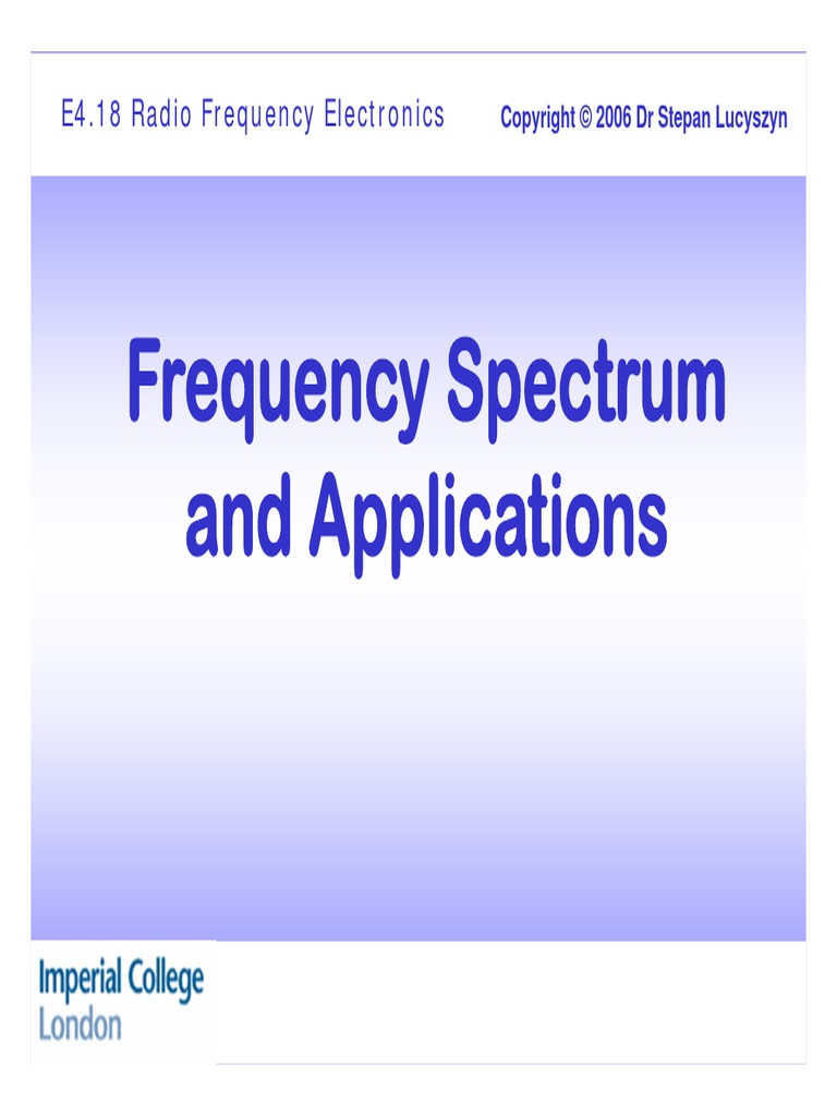 Frequency Spectrum and Applications E4.18 Radio Frequency Electronics
