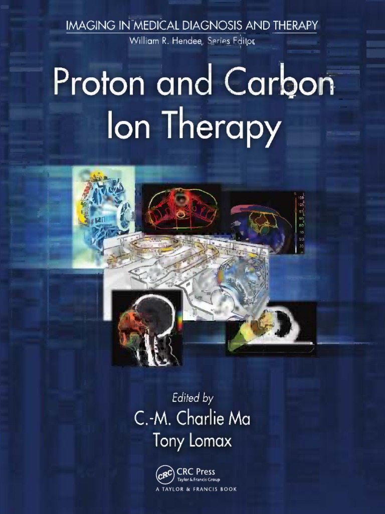 Proton and Carbon Ion Therapy - Chang-Ming Charlie Ma - Tony Lomax-Taylor &  Francis (2013), PDF, X Ray