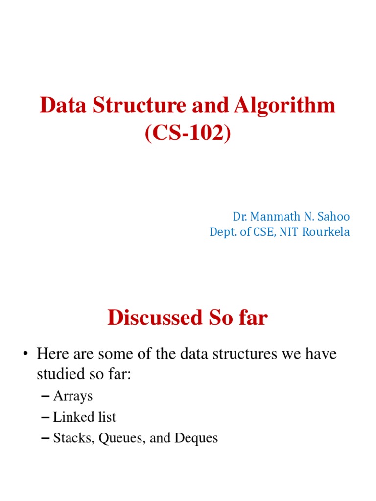 Data Structure and Algorithm (CS-102) : Dr. Manmath N. Sahoo Dept. of ...