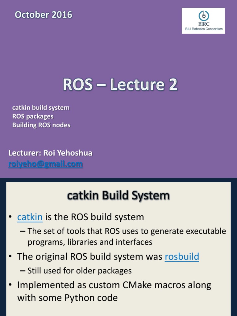 Lecturer: Roi Yehoshua: Catkin Build System ROS Packages Building ROS ...