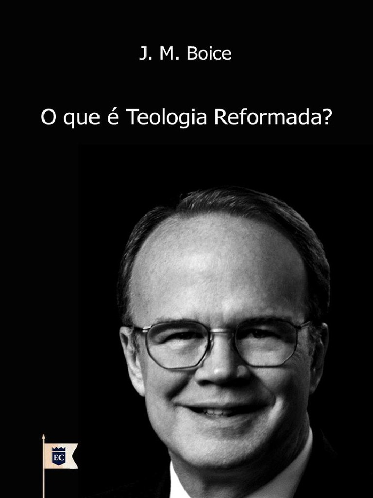 James Montgomery Boice - O Que É Teologia Reformada PDF | PDF ...