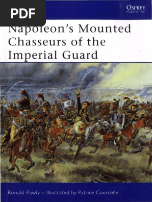 Osprey Men At Arms 444 Napoleon S Mounted Chasseurs Of The Imperial Guard 2008 Ocr 8 12 Pdf Napoleon Military Organization