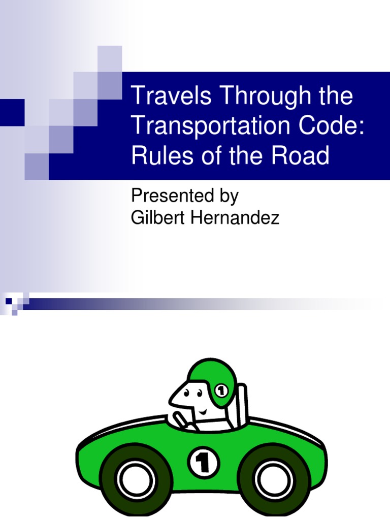 Travels Through The Transportation Code Rules Of The Road Presented By Gilbert Hernandez Traffic Land Transport