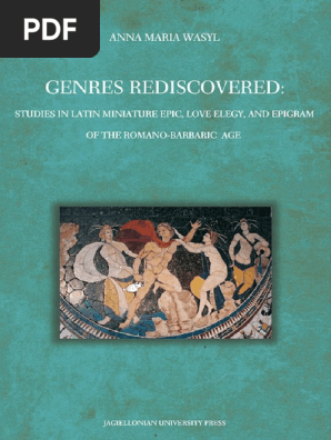 Wasyl Anna Genres Rediscovered Studies In Latin Miniature Epic Love Elegy And Epigram Of The Romano Barbaric Age Jagiellonian University Press 10 Pdf Epic Poetry Ovid
