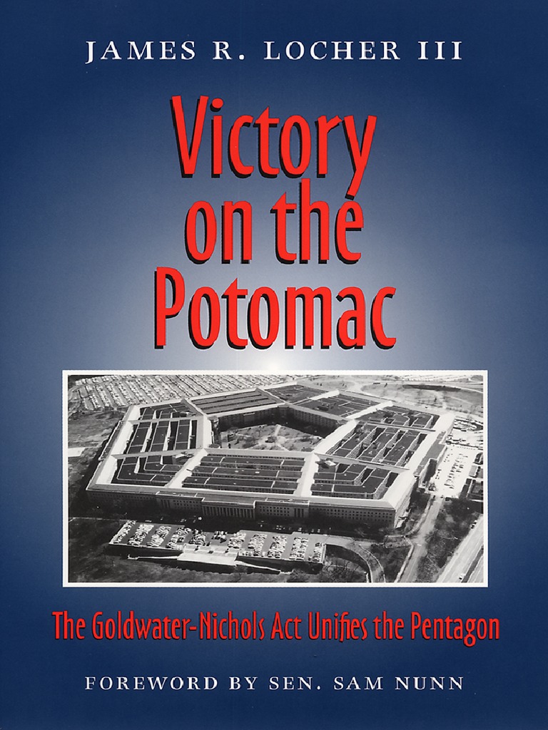 Victory On The Potomac The GoldwaterNichols Act Unifies The Pentagon