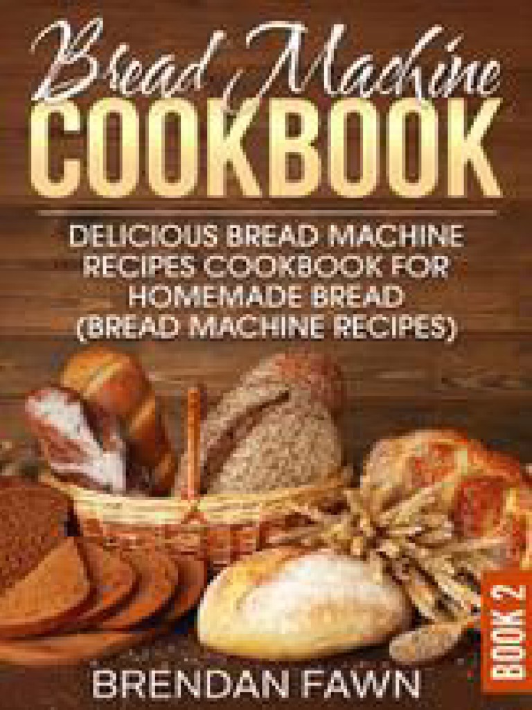 Bread Machine Cookbook Delicious Bread Machine Recipes Cookbook for