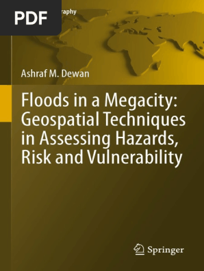Springer Geography Ashraf Dewan Auth Floods In A Megacity Geospatial Techniques In Assessing Hazards Risk And Vulnerability Springer Netherlands 2013 Flood Hazards