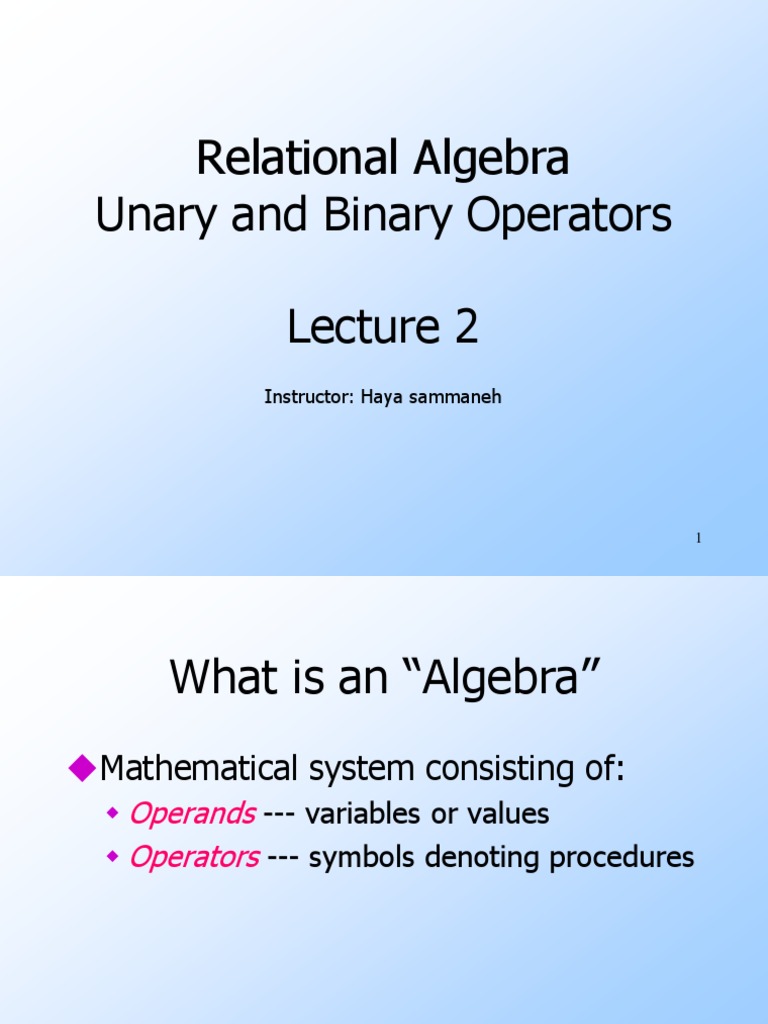 Relational Algebra Unary and Binary Operators: Instructor: Haya ...