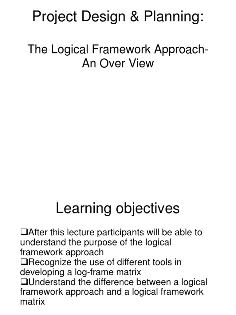 Project Design & Planning The Logical Framework ApproachAn Over View