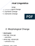 Historical Linguistics: - 1. Sound Change - 2. Morphological Change - 3. Syntactic Change - 4. Semantic Change
