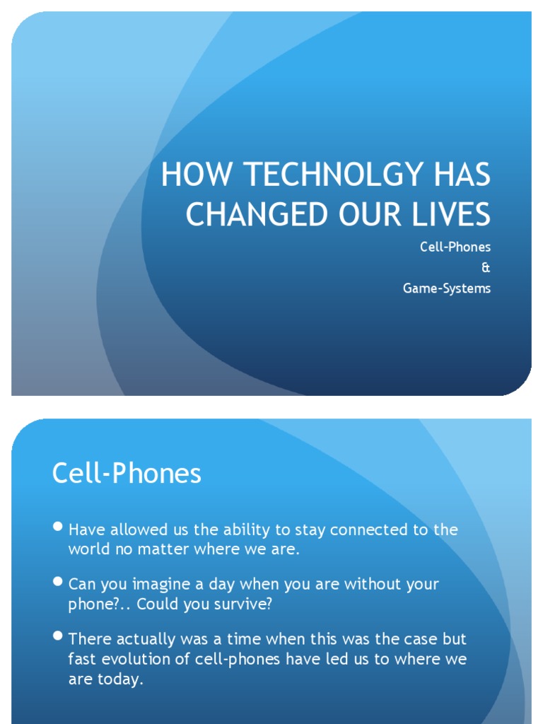 How Technolgy Has Changed Our Lives: Cell-Phones & Game-Systems | PDF ...