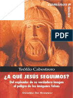 A qué Jesús_ Del esplendor de su verdadera imagen al peligro de las imágenes falsas - Teófilo CABESTRERO.pdf