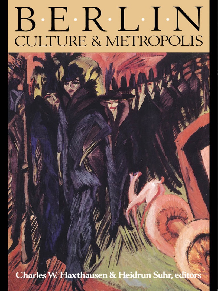Berlin Culture And Metropolis By Charles W Haxthausen Suhr Heidrum 1991 Pdf Berlin East Germany