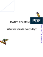 Daily Routines Daily Routines: What Do You Do Every Day? What Do You Do Every Day?