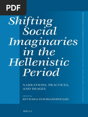 Mnemosyne Supplements Monographs On Greek And Latin Language And Literature 363 Eftychia Stavrianopoulou Shifting Social Imaginaries In The Hellenistic Period Narrations Practices And Images Pdf Imagination Hellenistic Period