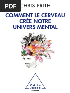 Chris Frith Comment Le Cerveau Cree Notre Univers Mental Odile Jacob 2010 Cortex Visuel Cerveau