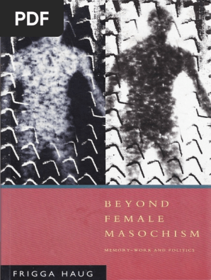 Frigga Haug Beyond Female Masochism Memory Work And Politics 1992 Verso Pdf Socialization Feminism