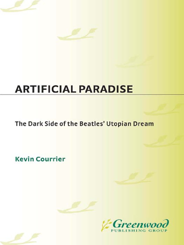 Kevin Courrier Artificial Paradise The Dark Side Of The Beatles Utopian Dream Pdf Pdf The Beatles Entertainment General