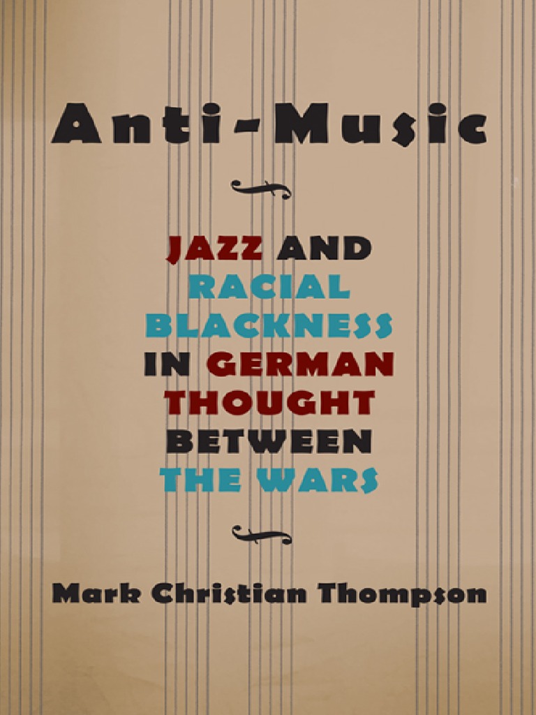 AntiMusic Jazz and Racial Blackness in German Thought Between The Wars